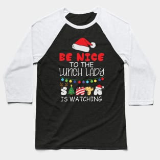 Be Nice To The Lunch Lady Santa Is Watching Funny Christmas Gift Baseball T-Shirt